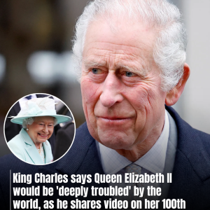 King Charles says Queen Elizabeth II would be ‘deeply troubled’ by the world, as he shares video on her 100th birthday