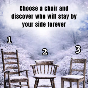 Choose a chair and see who will stay by your side forever